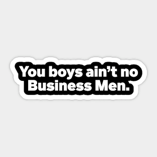 You boys ain't no business men Champagne Papi quote Sticker